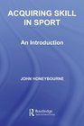Acquiring Skill in Sport An Introduction