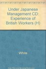 Under Japanese Management CD Experience of British Workers