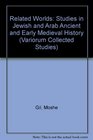 Related Worlds Studies in Jewish and Arab Ancient and Early Medieval History