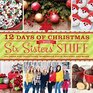 12 Days of Christmas with Six Sisters' Stuff Recipes Traditions Homemade Gifts and So Much More