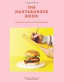 The Huxtaburger Book The Art and Science of the Perfect Burger
