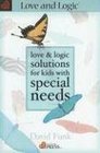 Love  Logic Solutions for Kids With Special Needs