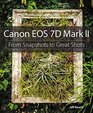 Canon EOS 7D Mark II From Snapshots to Great Shots