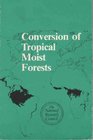 Conversion of Tropical Moist Forests A Report Prepared by Norman Myers for the Committee on Research Priorities in Tropical Biology of the National