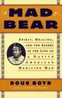 Mad Bear  Spirit Healing and the Sacred in the Life of a Native American Medicine Man