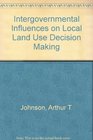 Intergovernmental Influences on Local Land Use Decision Making
