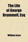 The Life of George Brummell Esq
