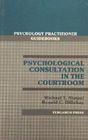 Psychological Consultation in the Courtroom (Psychology Practitioner Guidebooks)