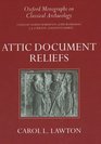 Attic Document Reliefs Art and Politics in Ancient Athens