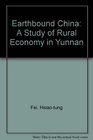Earthbound China A Study of Rural Economy in Yunnan