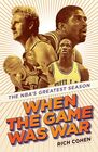 When the Game Was War The NBA's Greatest Season