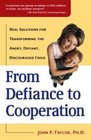 From Defiance to Cooperation Real Solutions for Transforming the Angry Defiant Discouraged Child