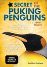 Secret of the Puking Penguins    and More