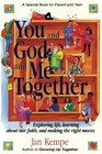 You and God and Me Together Exploring Life Learning About Our Faith and Making the Right Moves  A Special Book for Parent and Teen