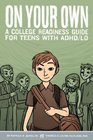 On Your Own A College Readiness Guide for Teens With ADHD/Ld