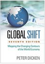 Global Shift Seventh Edition Mapping the Changing Contours of the World Economy