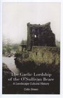 The Gaelic Lordship of the O'sullivan Beare A Landscape Cultural History