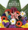 The Beaded Garden  Creating Flowers with Beads and Thread