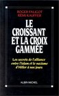 Le croissant et la croix gammee Les secrets de l'alliance entre l'Islam et le nazisme d'Hitler a nos jours