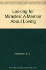 Looking for Miracles A Memoir About Loving