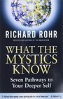 What the Mystics Know Seven Pathways to Your Deeper Self