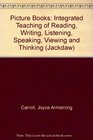 Picture Books Integrated Teaching of Reading Writing Listening Speaking Viewing and Thinking