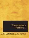The Apostolic Fathers ..
