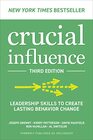 Crucial Influence Third Edition Leadership Skills to Create Lasting Behavior Change