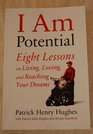I Am Potential Eight Lessons on Living Loving and Reaching Your Dreams