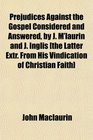 Prejudices Against the Gospel Considered and Answered by J M'laurin and J Inglis