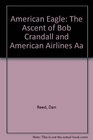 American Eagle The Ascent of Bob Crandall and American Airlines Aa