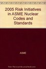 2005 Risk Initiatives in ASME Nuclear Codes and Standards