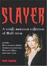 Slayer A Totally Awesome Collection of Buffy Trivia