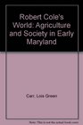 Robert Cole's World Agriculture and Society in Early Maryland