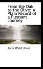 From the Oak to the Olive A Plain Record of a Pleasant Journey
