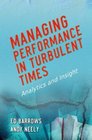 Managing Performance in Turbulent Times Analytics and Insight