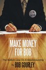 Make Money For Bob The Bottom Line On Entrepreneurship
