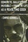 Concrete, Bulletproof, Invisible and Fried: My Life As A Revolting Cock
