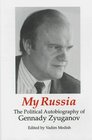 My Russia The Political Autobiography of Gennady Zyuganov