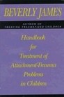Handbook for Treatment of Attachment  Trauma Problems in Children