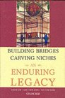 Building Bridges Carving Niches An Enduring Legacy