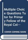 Multiple Choice Questions Tutor for Primary Fellow of the Royal College of Surgeons