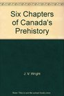 Six Chapters of Canada's Prehistory