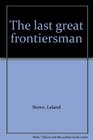 The last great frontiersman