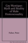 The Gay Mystique The Myth and Reality of Male Homosexuality