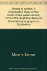 Unions in conflict A comparative study of four south Indian textile centres 19181939