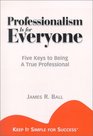 Professionalism is for Everyone  Five Keys to Being a True Professional