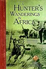 A Hunter's Wanderings in Africa