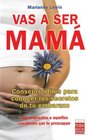 Vas a ser mama Consejos utiles para conocer los secretos de tu embarazo con respuestas a aquellas cuestiones que te preocupan