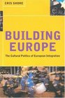Building Europe The Cultural Politics of European Integration